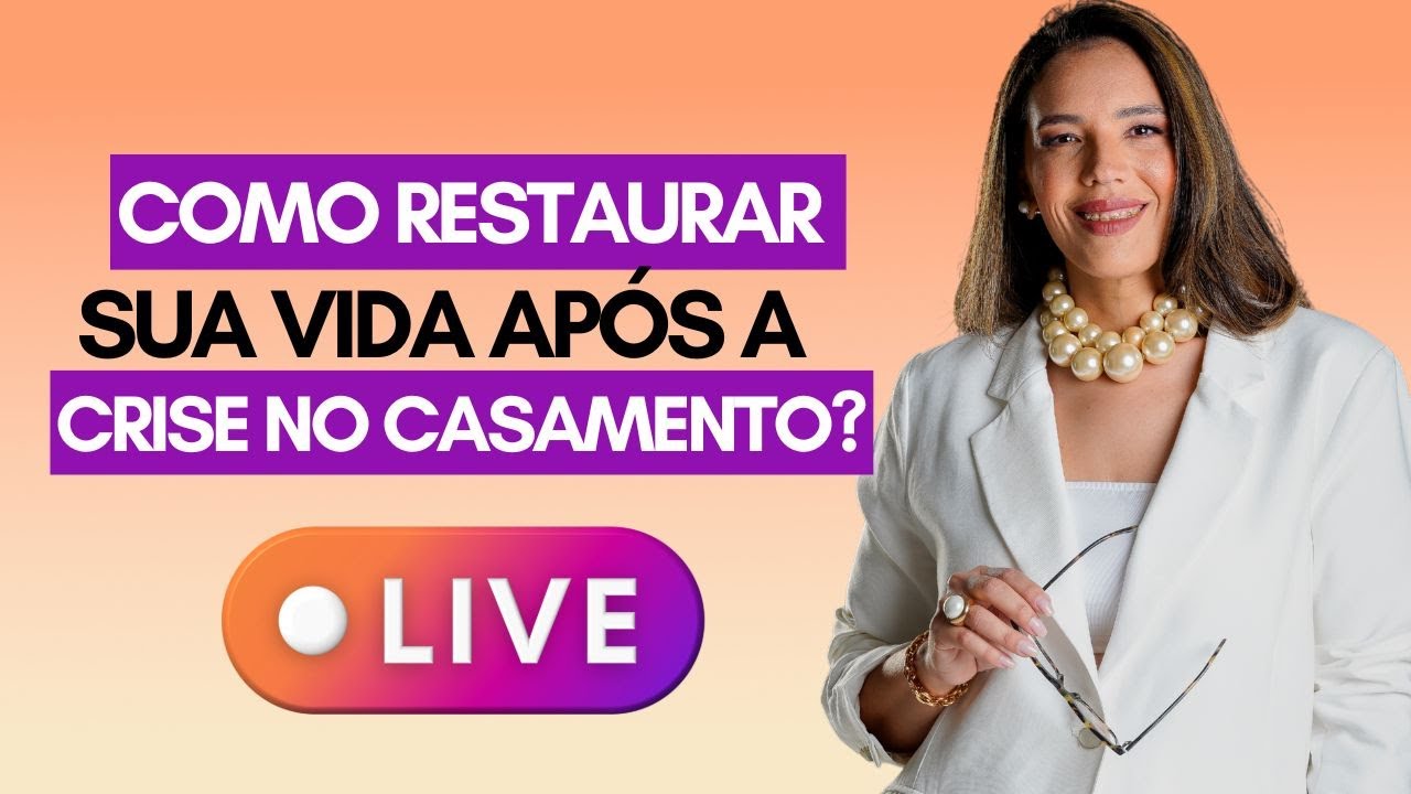 Como restaurar a sua vida ap&oacute;s a crise no casamento? - com Natalie Pinheiro