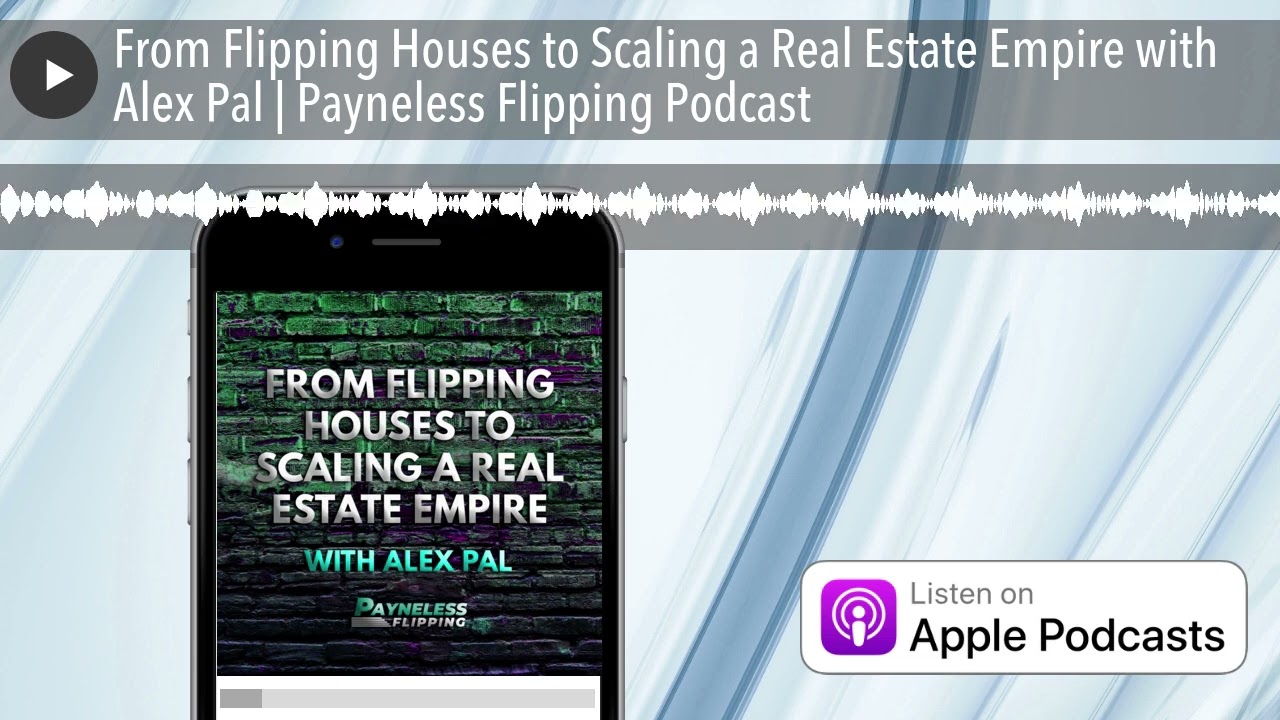 From Flipping Houses to Scaling a Real Estate Empire with Alex Pal | Payneless Flipping Podcast