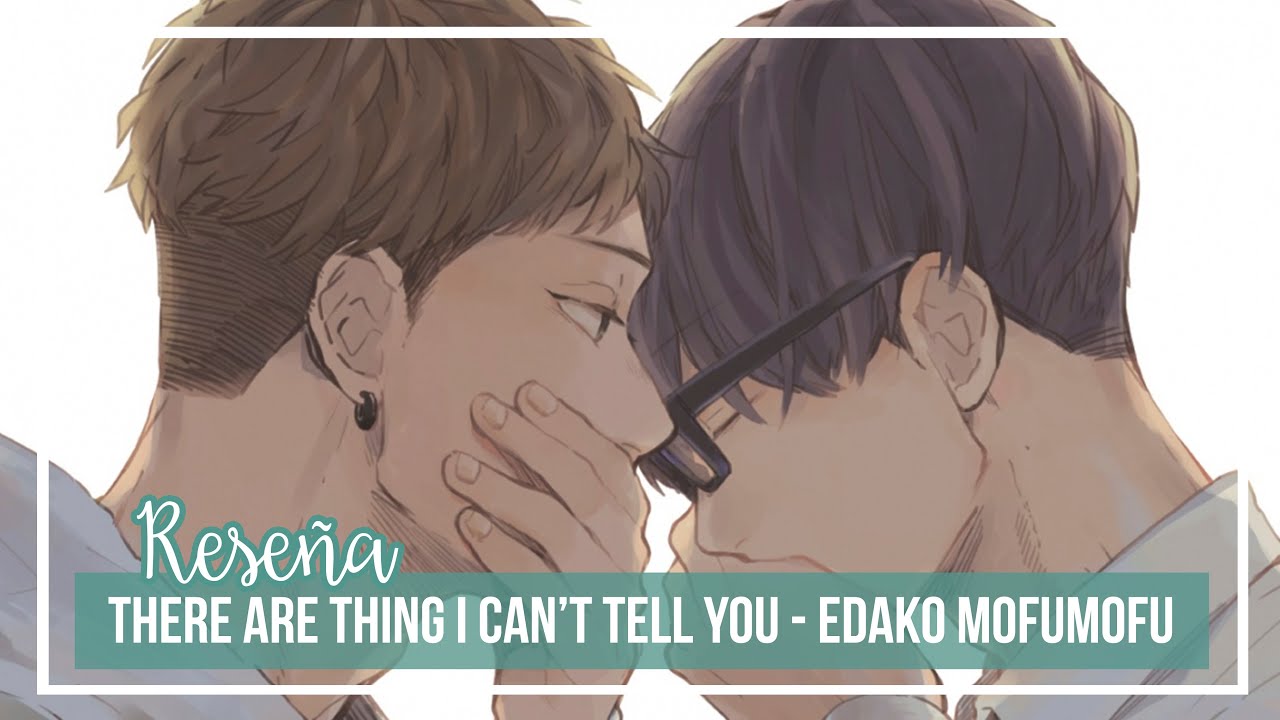 THERE ARE THINGS I CAN'T TELL YOU - Edako Mofumofu | RESE&Ntilde;A [Sin Spoilers] | Animmy-chan