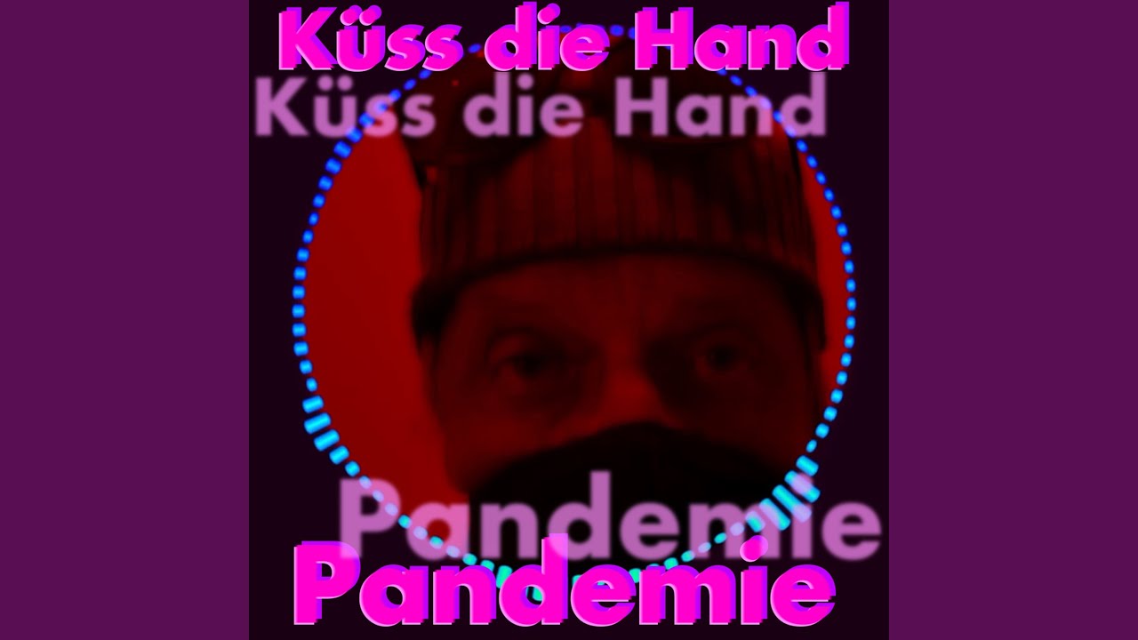K&uuml;ss die Hand, Pandemie