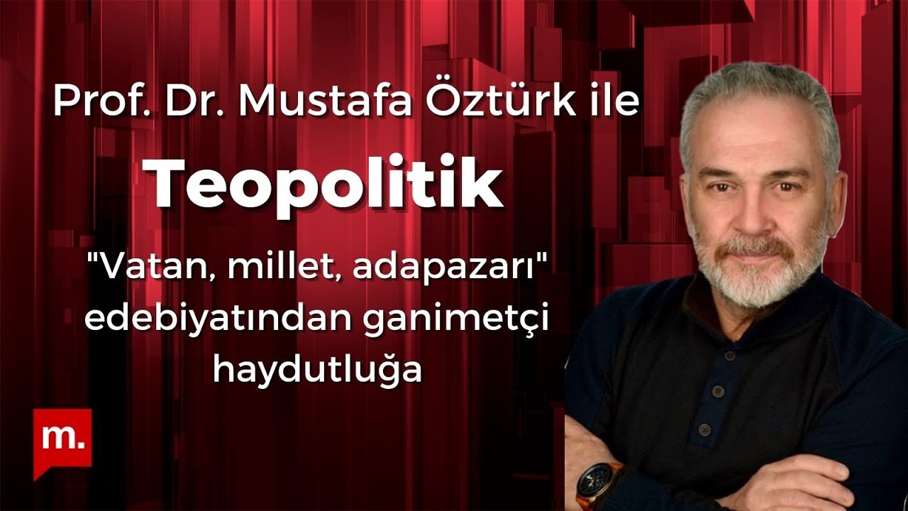 Mustafa Öztürk ile Teopolitik: 