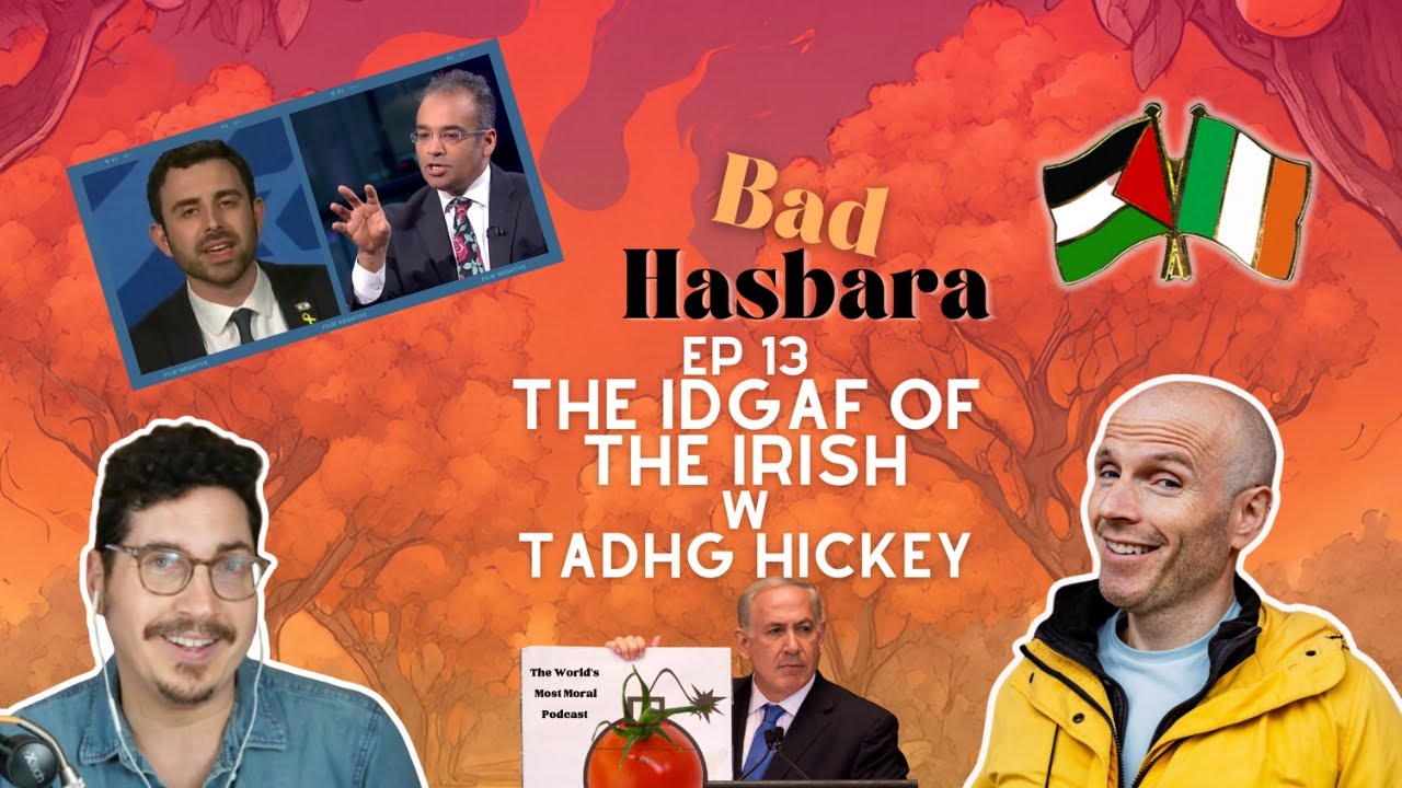 Bad Hasbara 13: The IDGAF of the Irish, with Tadhg Hickey