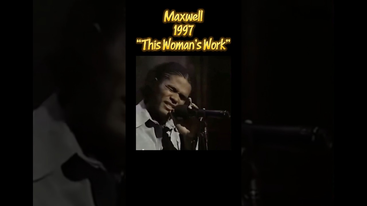 Maxwell, 1997 - &ldquo;This Woman&rsquo;s Work&rdquo; (Song lyrics in description)