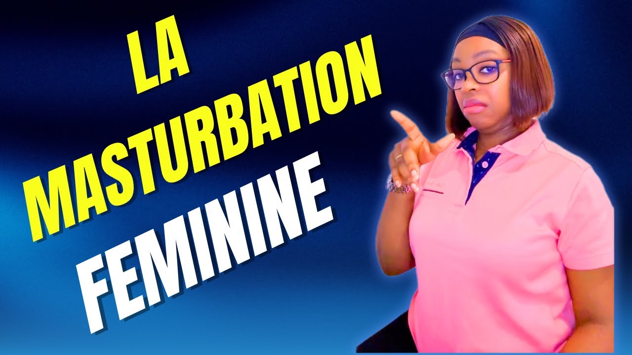 POURQUOI LES FEMMES SE MASTURBENT ? (La vérité pure)