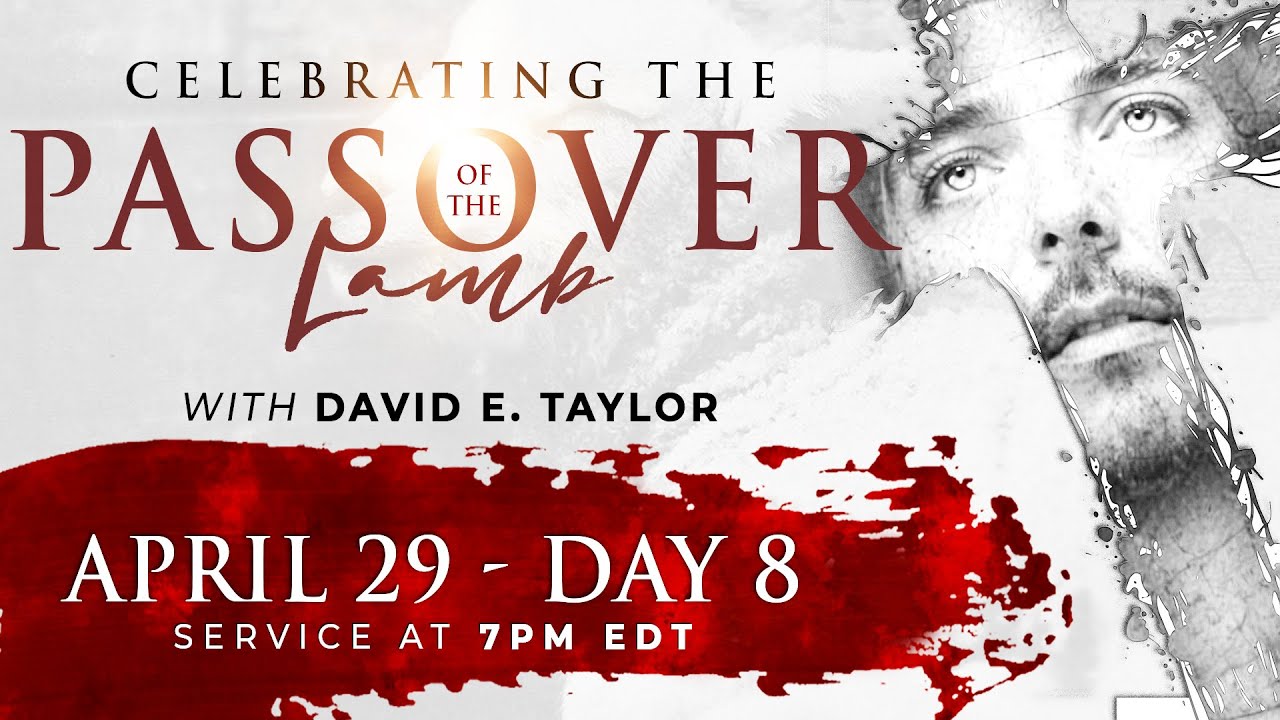 Celebrating the Passover of the Lamb with David E. Taylor - Day 8