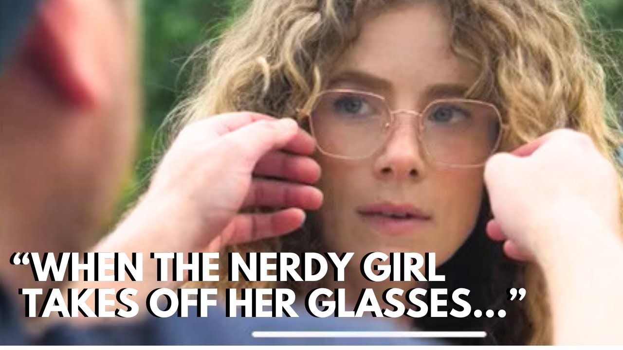 When the Nerdy Girl Takes off Her Glasses