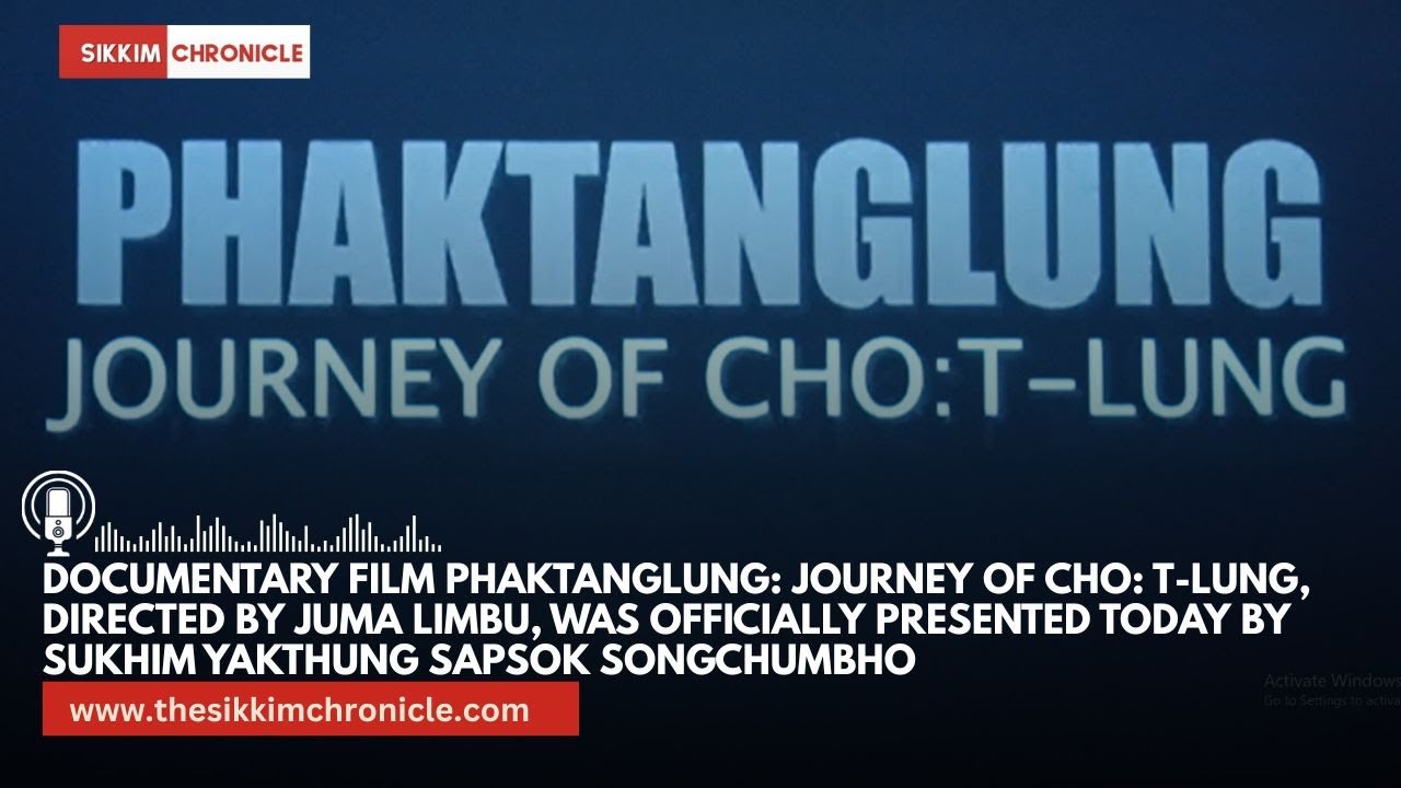 The much-anticipated documentary film Phaktanglung: Journey of Cho: T-lung,