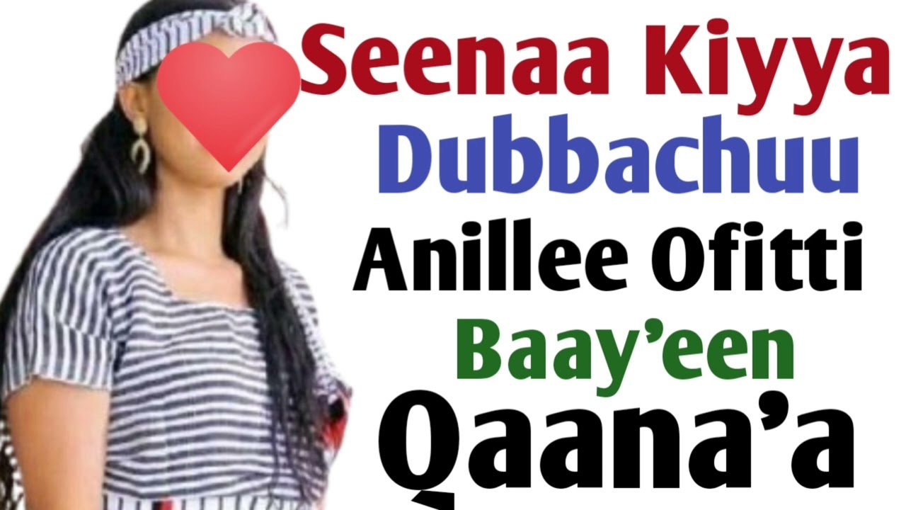 Seenaa Kiyya Dubnachuu Anilllee Ofittan Qaana'a