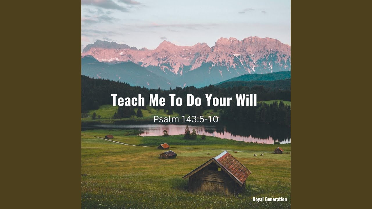 Teach Me To Do Your Will (Psalm 143:5-10)