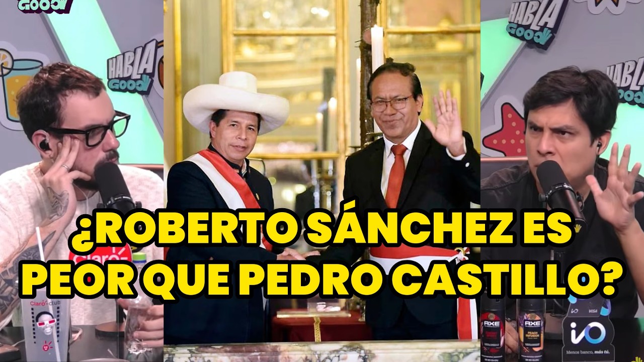 &iquest;ROBERTO S&Aacute;NCHEZ TENDR&Aacute; EL PEOR GOBIERNO DEL PER&Uacute;? | &iquest;ES PEOR QUE PEDRO CASTILLO? | HABLA GOOD