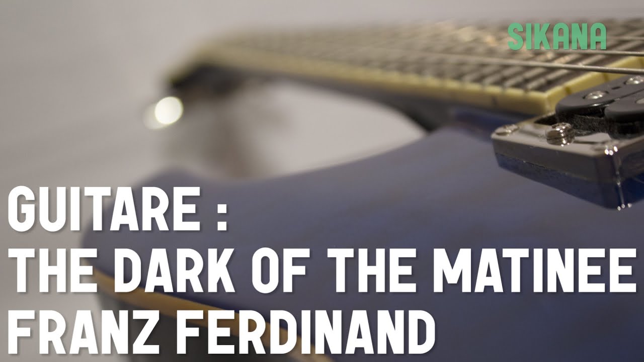 Apprendre à jouer Franz Ferdinand - The Dark Of The Matinee à la guitare