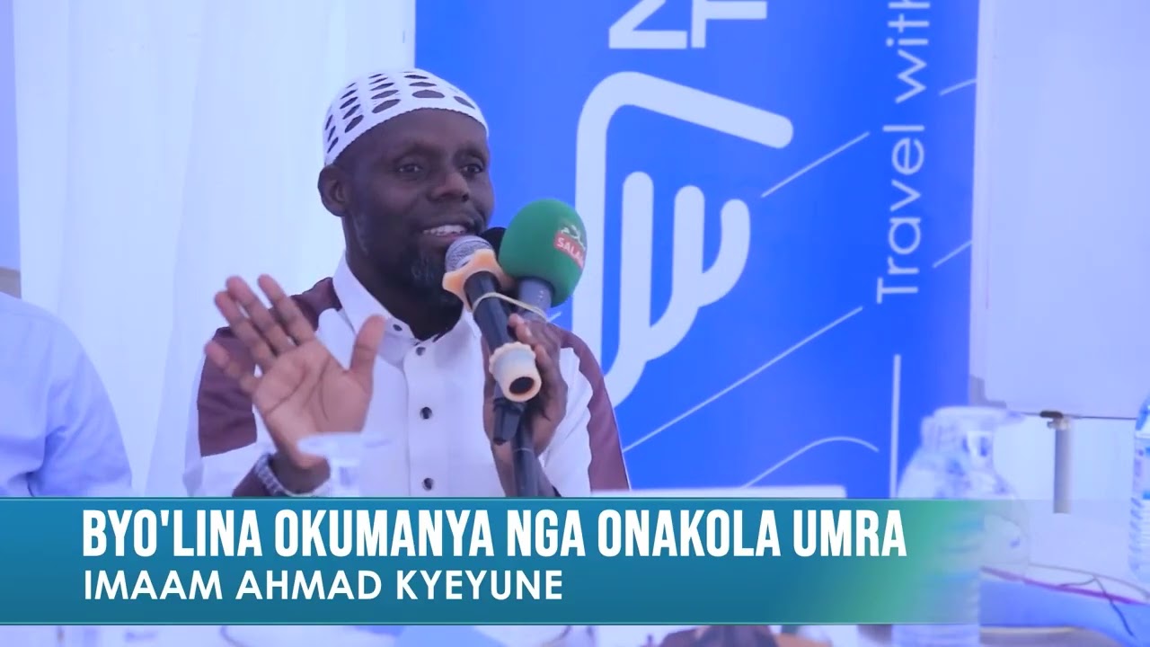 BYO'LINA OKUMANYA NGA ONAKOLA UMRA | IMAAM AHMAD KYEYUNE