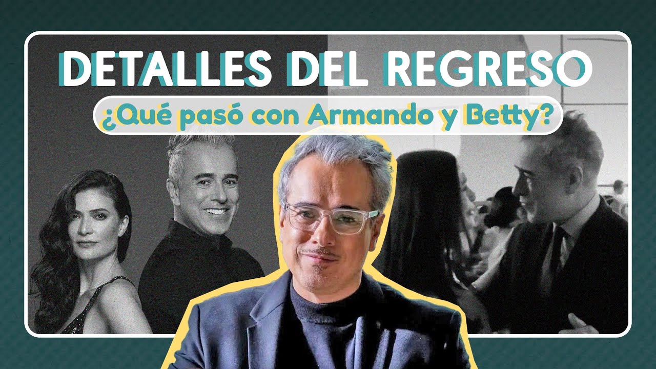 DETALLES del regreso de BETTY ¿Qué pasó con Armando y Betty? Ana María Orozco | Jorge Enrique Abello