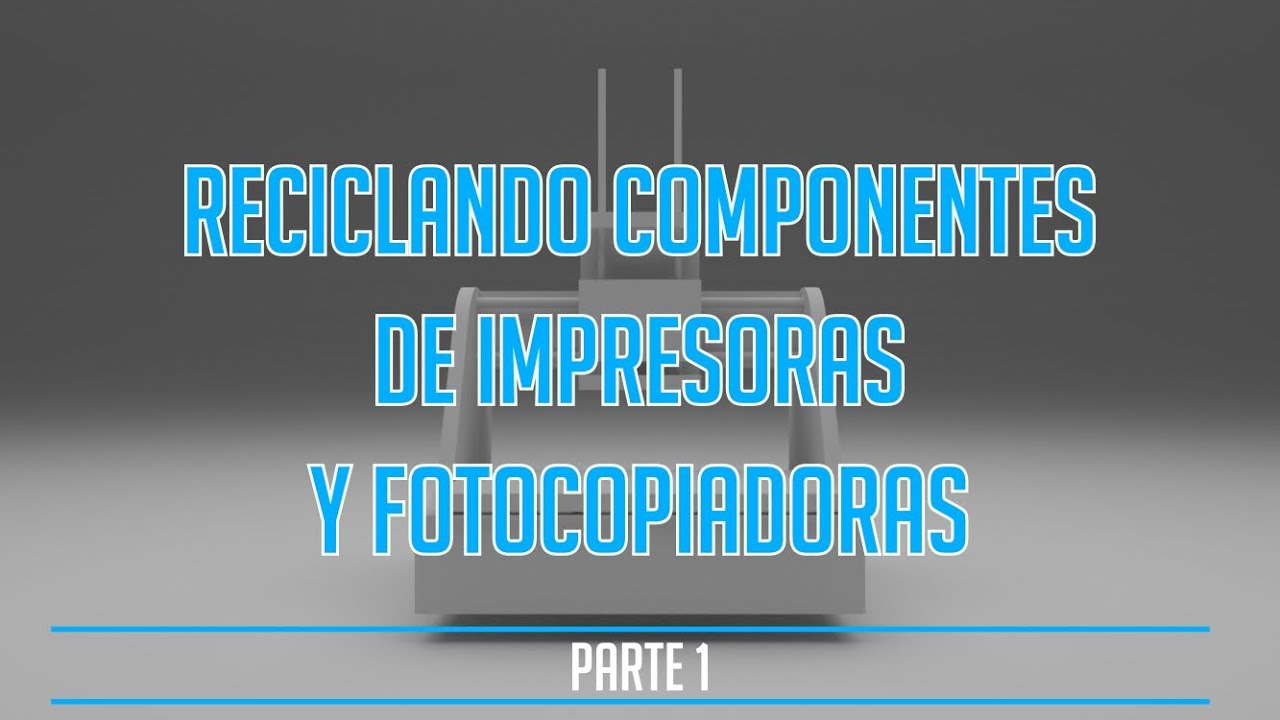 Reciclando componentes de impresoras y fotocopiadoras Parte 1