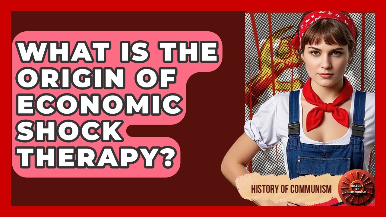What Is The Origin Of Economic Shock Therapy? - History of Communism