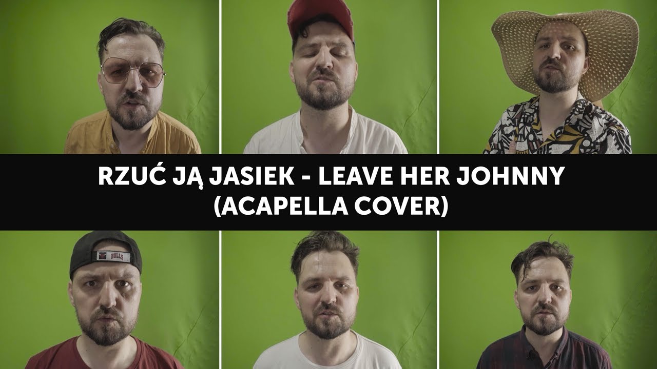 Rzuć ją Jasiek - LEAVE HER JOHNNY (acappella cover)