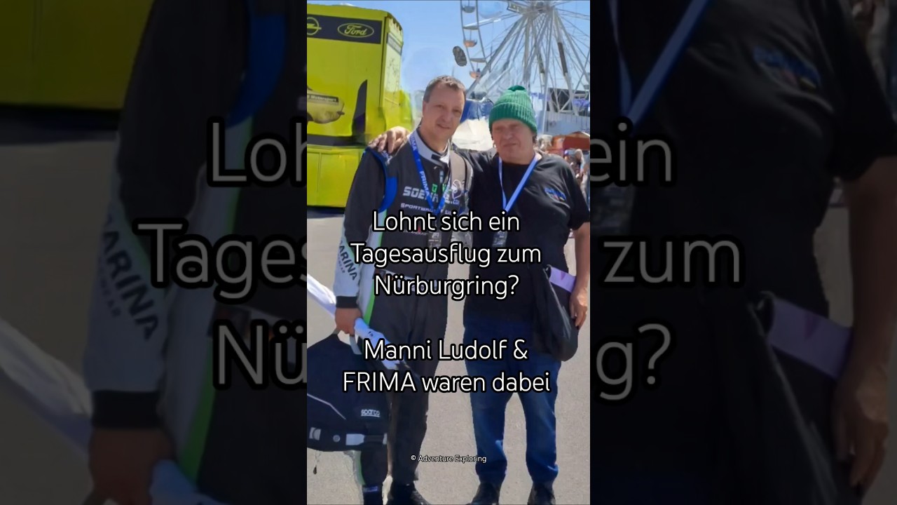 Lohnt sich ein Tagesausflug zum N&uuml;rburgring? Manni Ludolf & FRIMA waren dabei