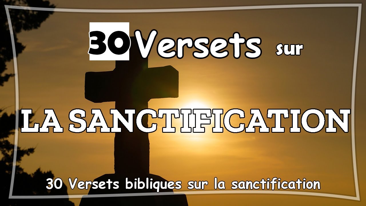 30 VERSETS BIBLIQUES SUR LA SANCTIFICATION