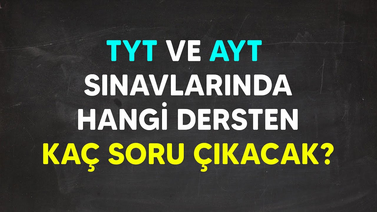 TYT ve AYT Sınavlarında Hangi Dersten Ka&ccedil; Soru Gelecek?