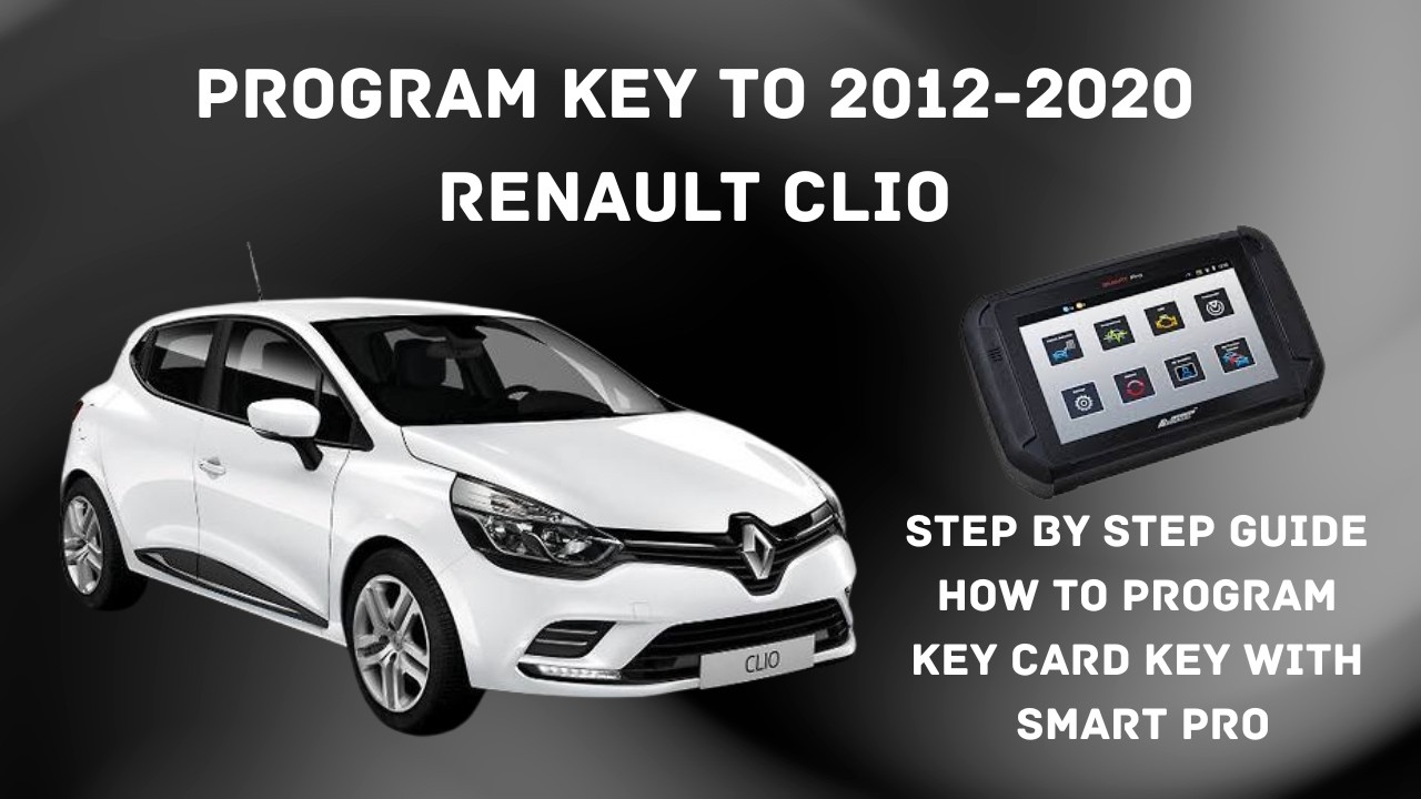 PROGRAM KEY TO RENAULT CLIO WITH SMART PRO 2012-2020 CLIO IV (TUTORIAL) (KEY PROGRAMMING) (KEY CARD)