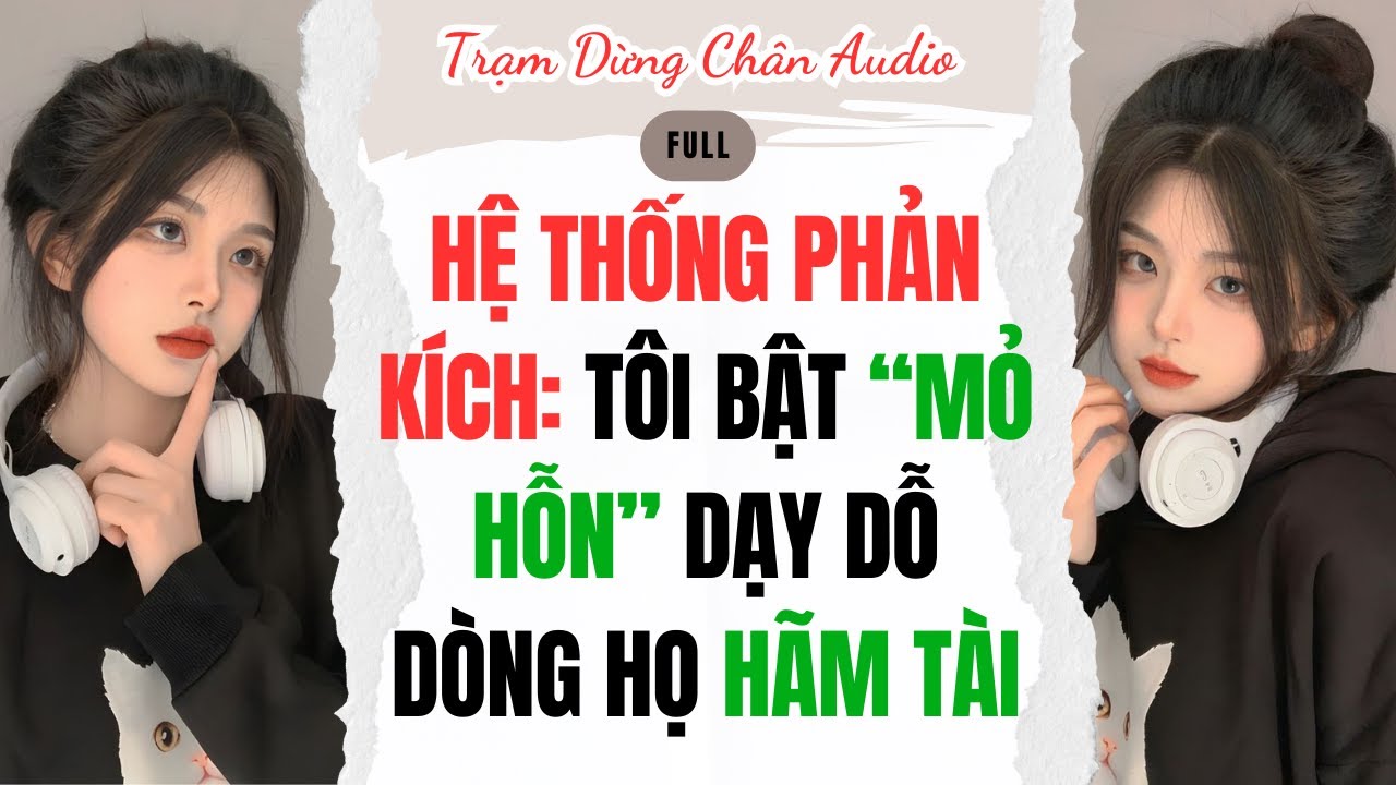 FULL | HỆ THỐNG PHẢN KÍCH: TÔI BẬT “MỎ HỖN” DẠY DỖ DÒNG HỌ HÃM TÀI | Trạm Dừng Chân Audio #audio