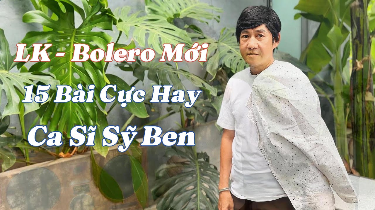 Liên Khúc Bolero Mới - Ca Sĩ Sỹ Ben