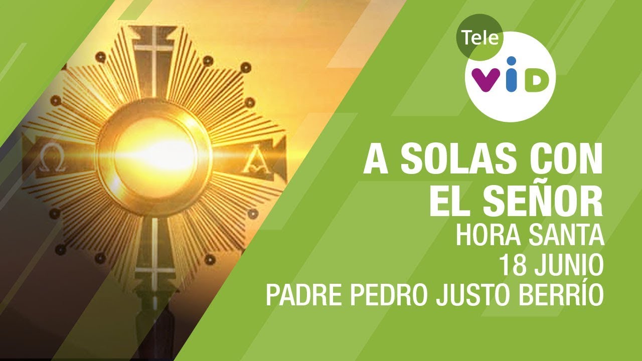 Hora Santa Padre Pedro Justo Berrío, A Solas Con El Señor, Junio 18 2020 - Tele VID