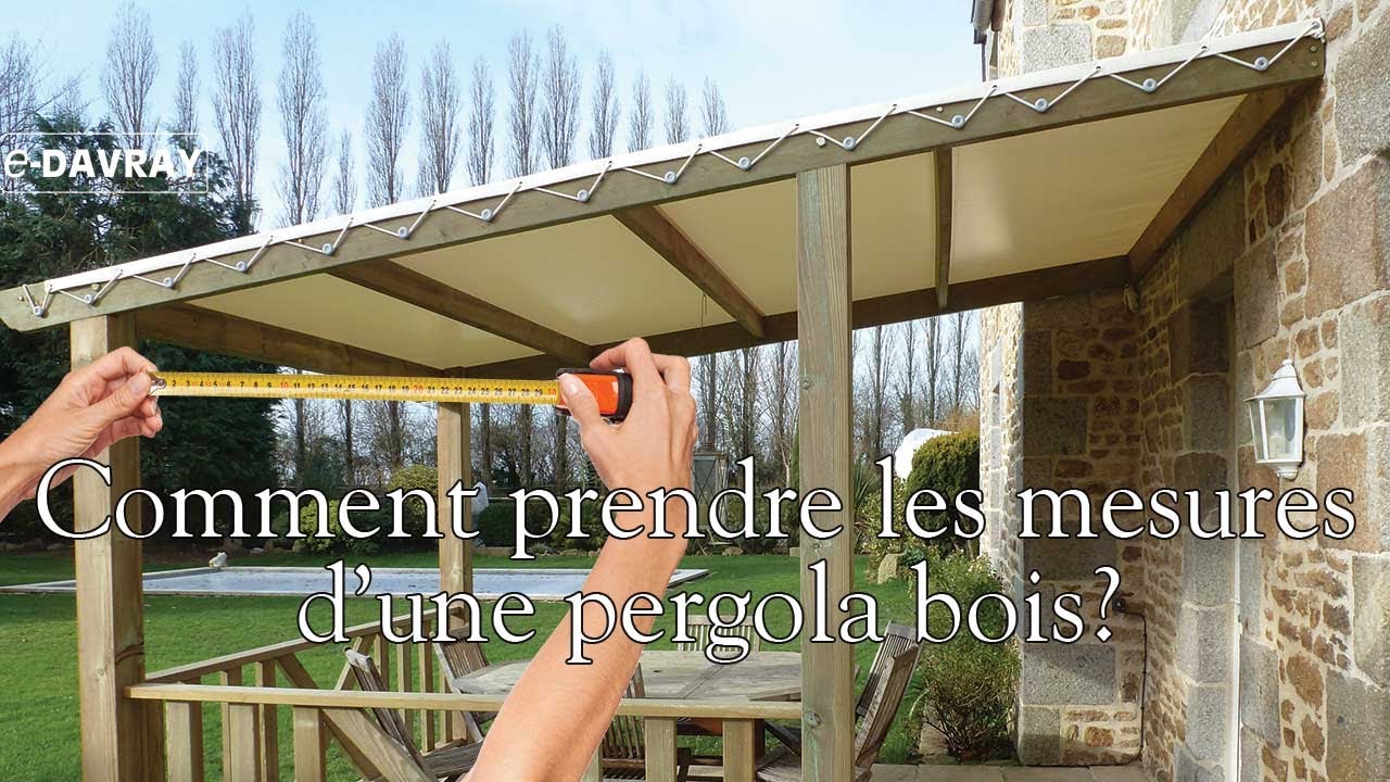 Comment prendre les mesures d'une toile pour pergola bois? E-Davray®