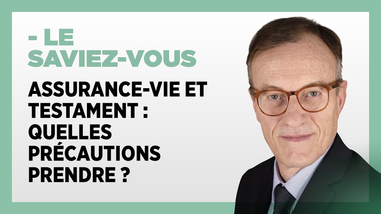 Assurance-vie et testament : quelles précautions prendre ?
