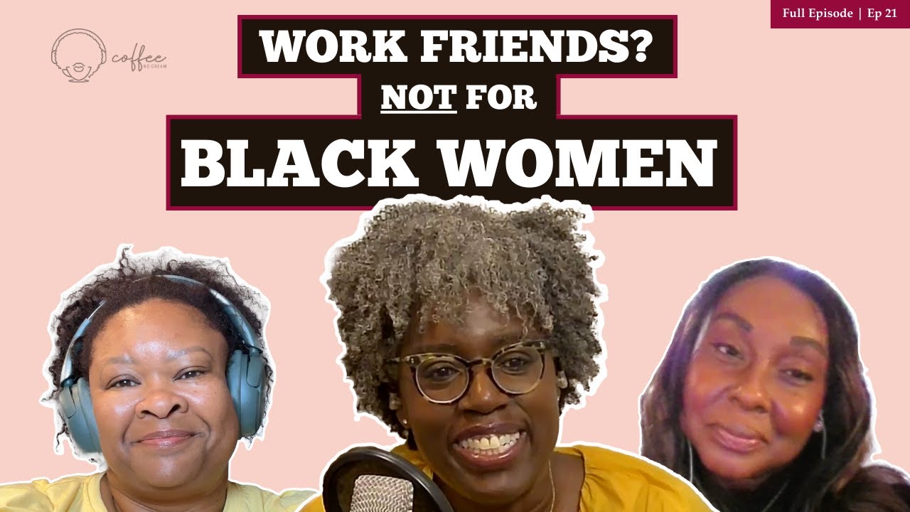 Coffee No Cream Ep. 21 - Black Women Talk Workplace Friendships: What We&rsquo;ve Learned