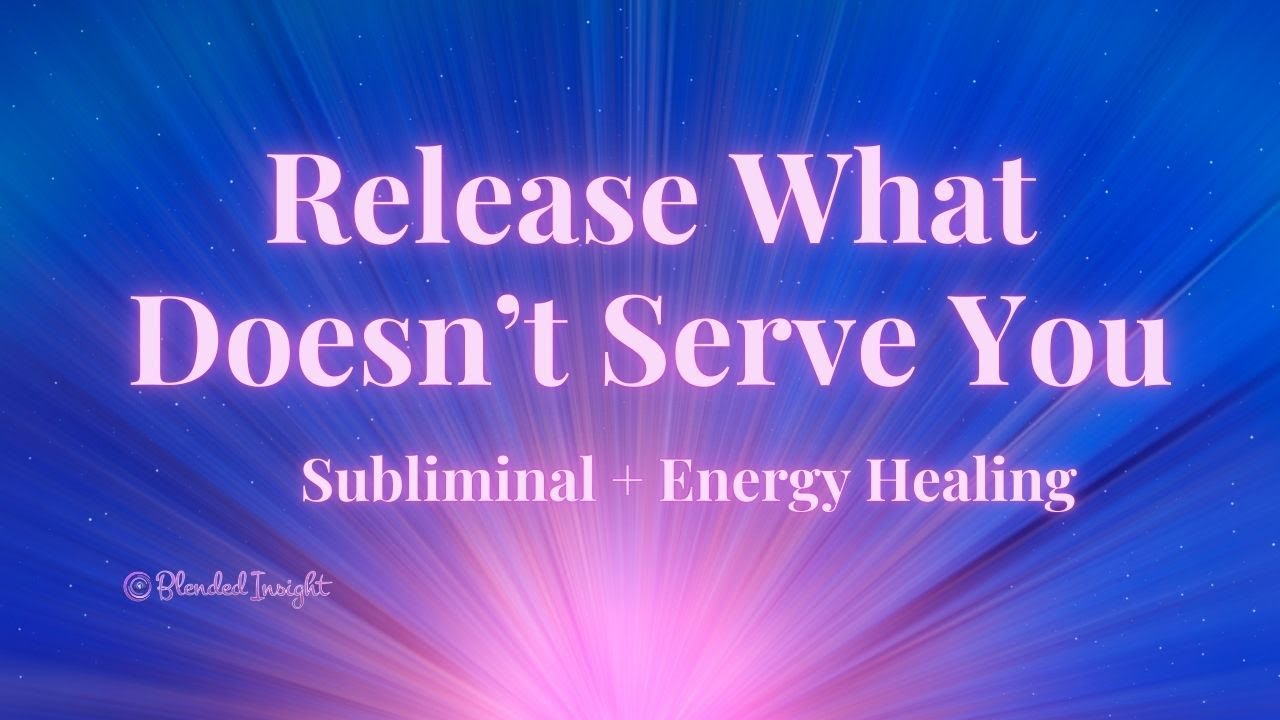 Release What Doesn't Serve You | Subliminal + Healing