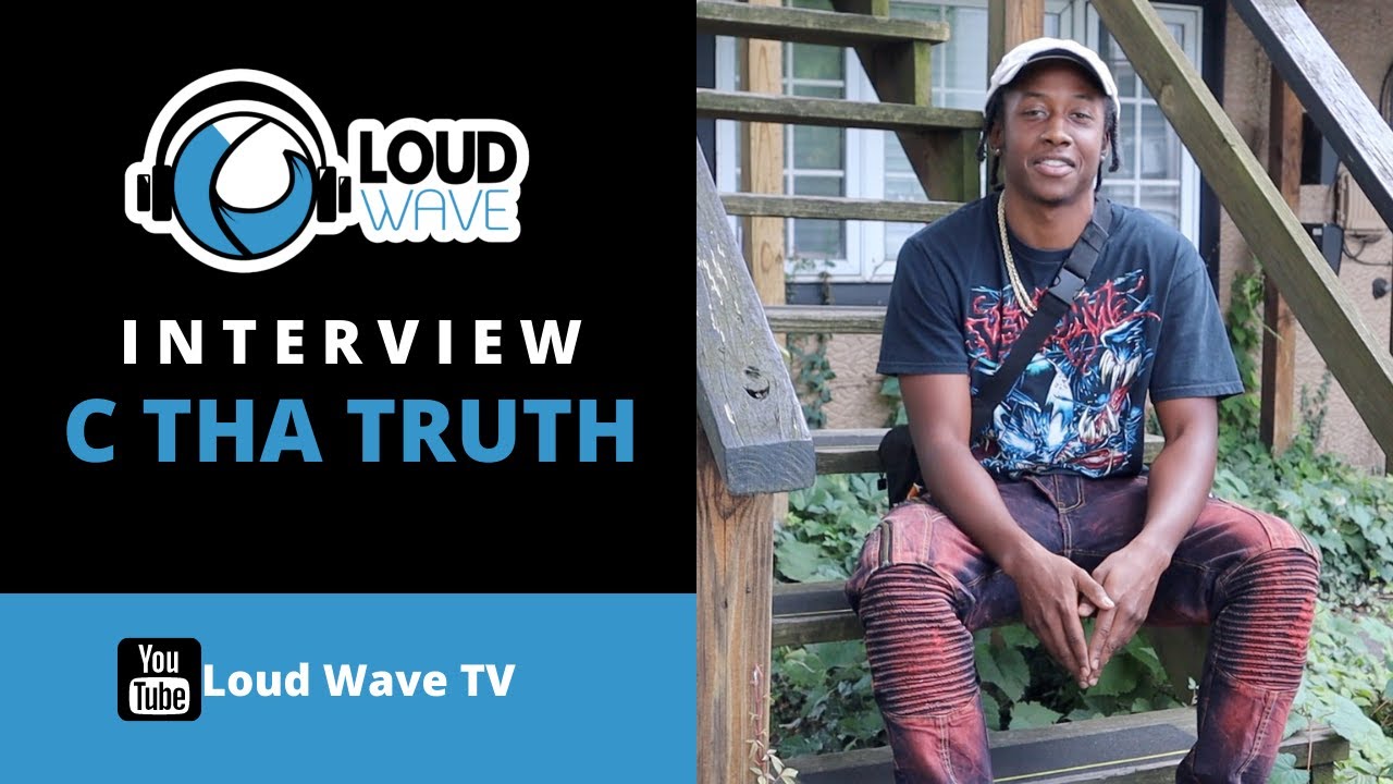 C Tha Truth Interview | Loud Wave TV | Trust Da Process