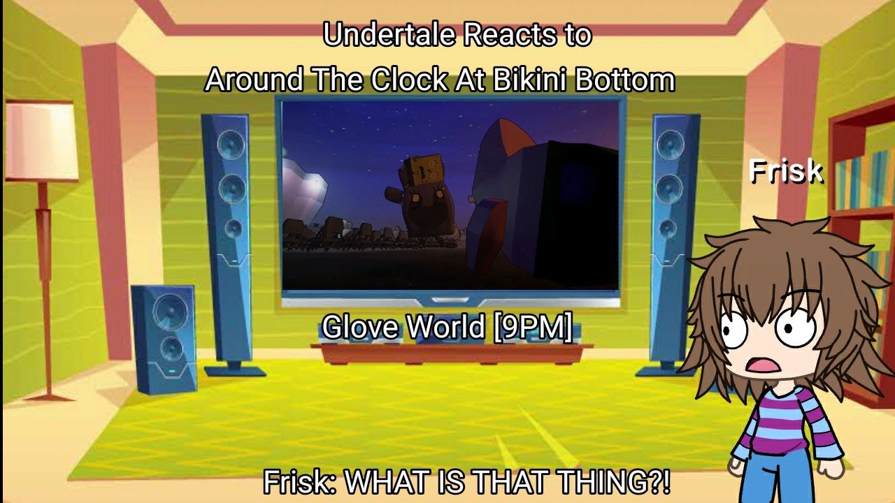 Undertale Reacts to: Around The Clock At Bikini Bottom (Glove World [9PM])