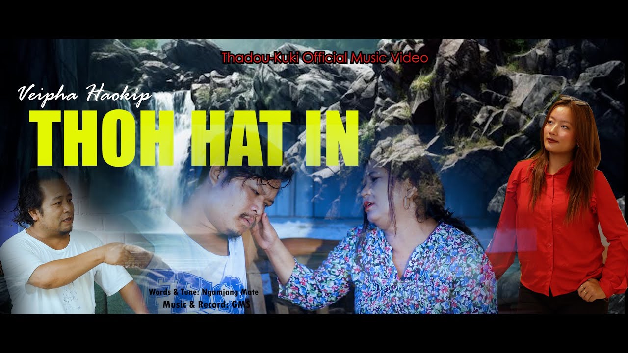 THOHHAT IN Thadou-Kuki Official MV 4K II VEIPHA HAOKIP IICast: Prena ManlunII Thanggin Khongsai.