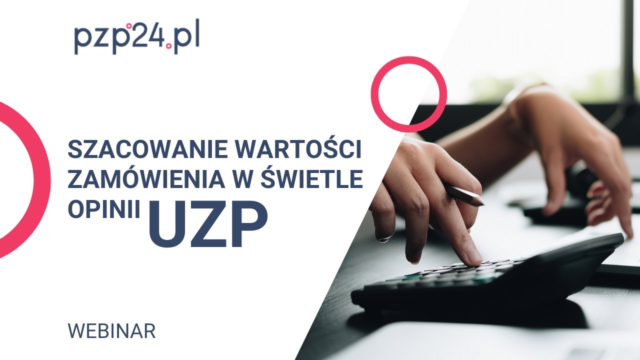 Webinar: Szacowanie wartości zam&oacute;wienia w świetle opinii UZP | PZP24.PL