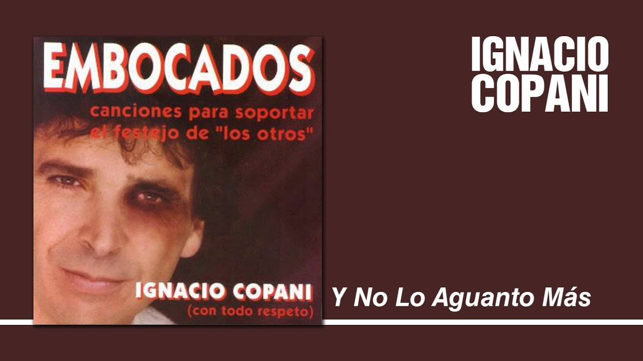 Ignacio Copani - Y No Lo Aguanto Más