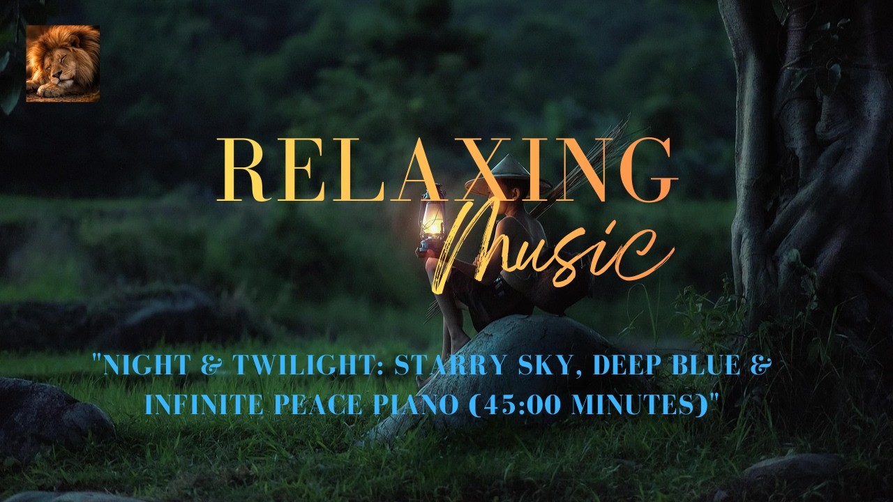 45:00 Minutes of Night Piano: Twilight, Blue Night & Starry Skies