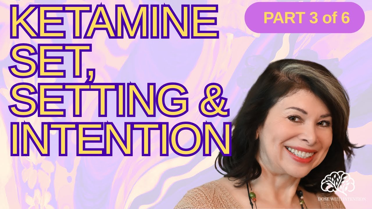 Set, Setting, and Intention in Ketamine Therapy