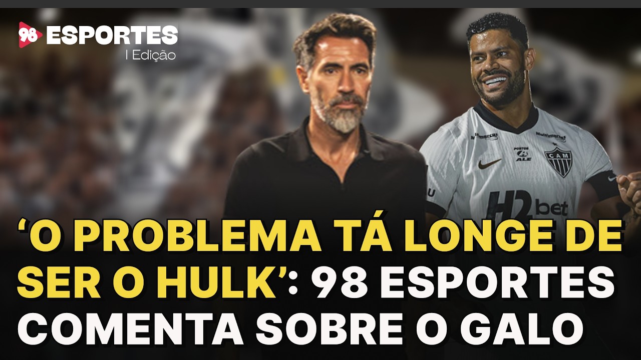 ‘O problema tá longe de ser o Hulk’: 98 Esportes comenta sobre o galo