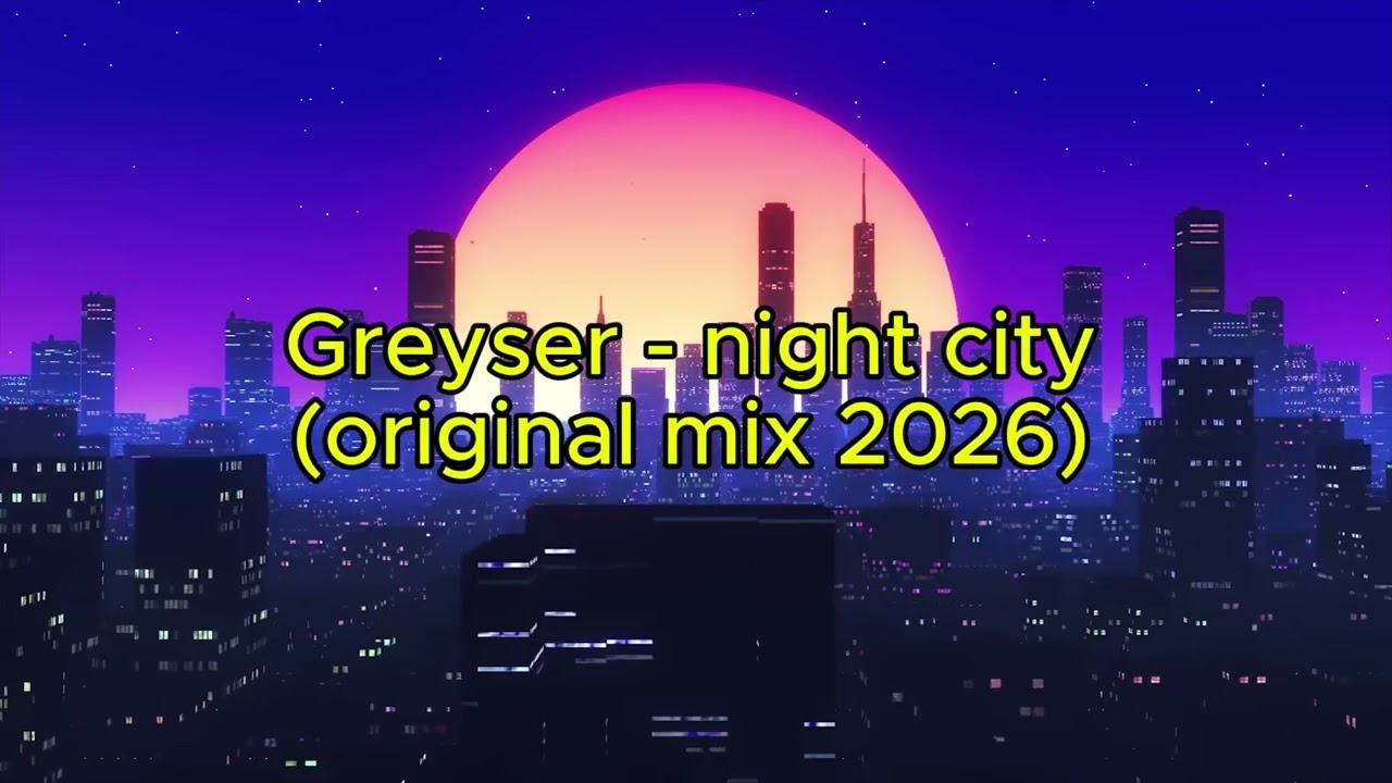Greyser- night city (original mix 2026)
