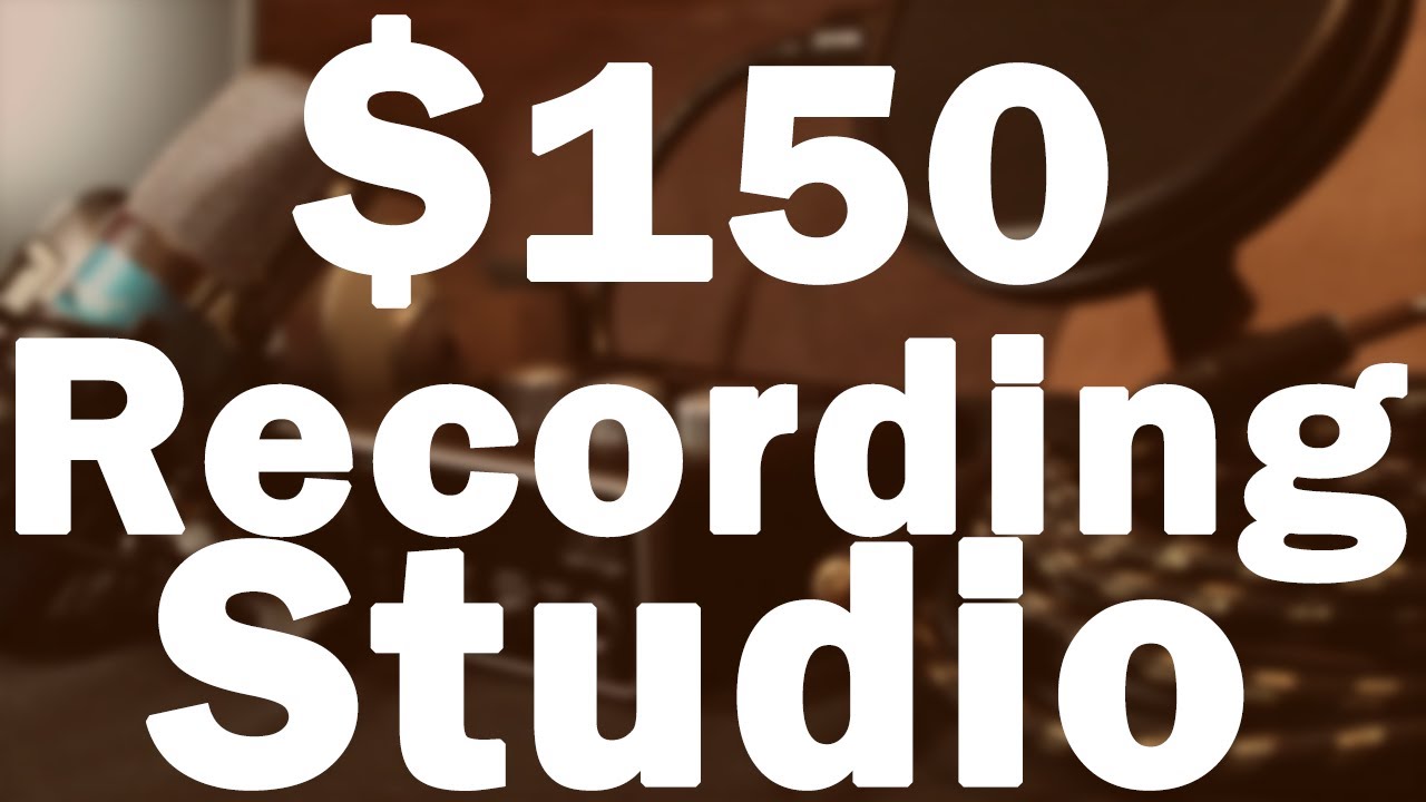 $150 Home Recording Studio Setup &ndash; Best Budget Recording Equipment