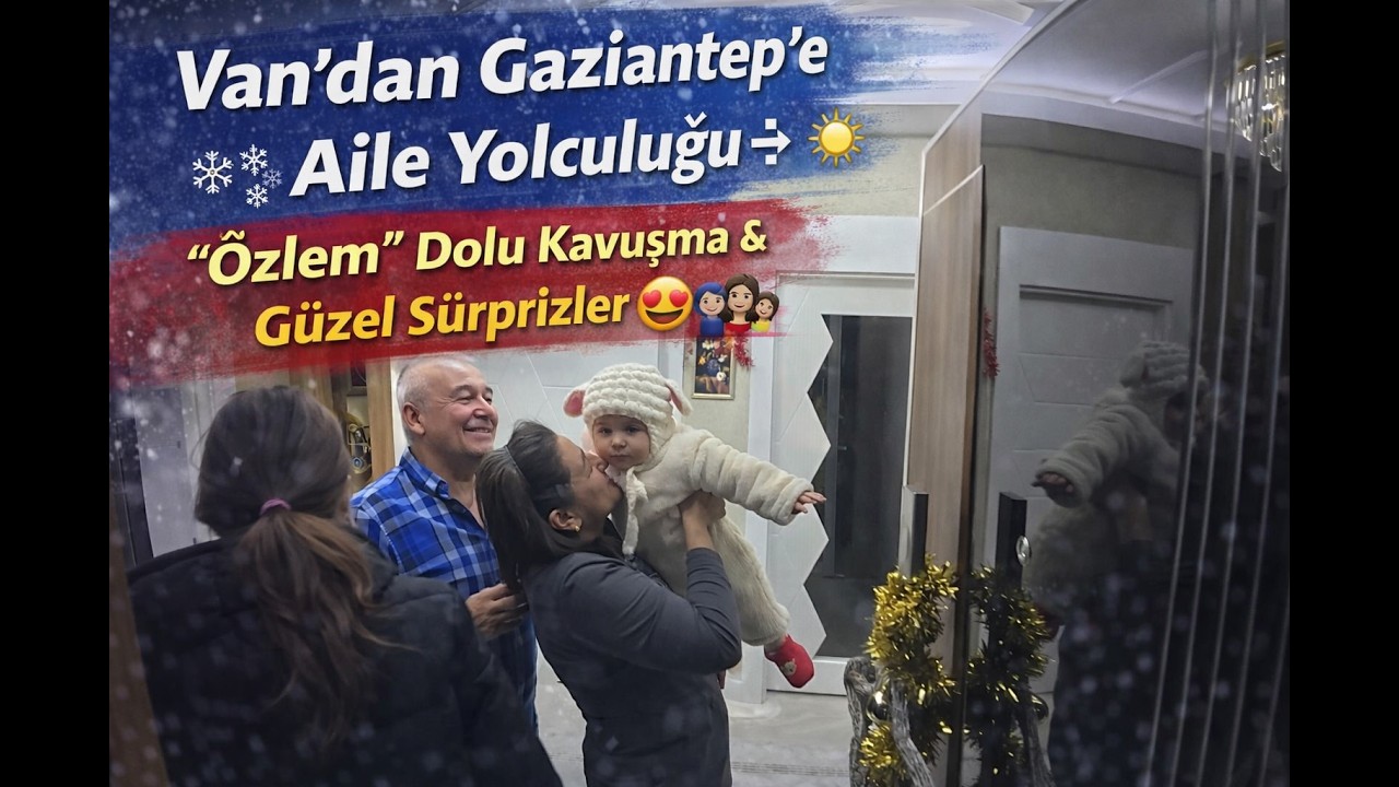 Van’dan Gaziantep’e Aile Yolculuğu ❄️➡️☀️ | 