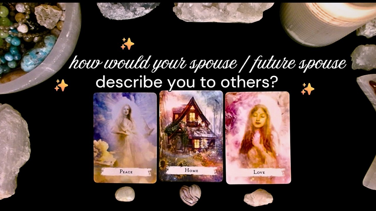 How Would Your Spouse or Future Spouse Describe You? 🌹Pick a card reading