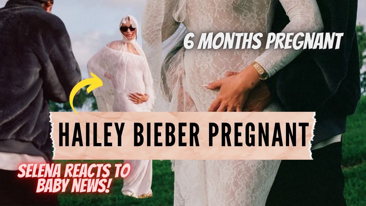 Justin Bieber and Hailey Bieber's BABY: 6 months pregnant... Selena Gomez REACTS