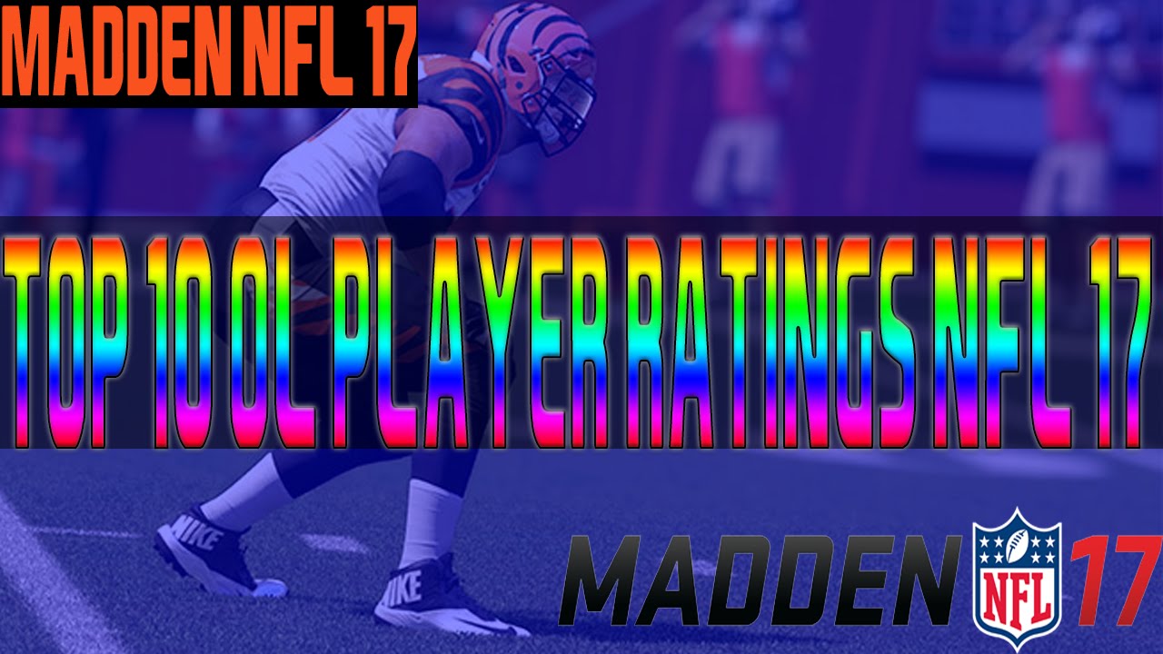 TOP 10 OL PLAYER RATINGS IN MADDEN NFL 17!!!!!!