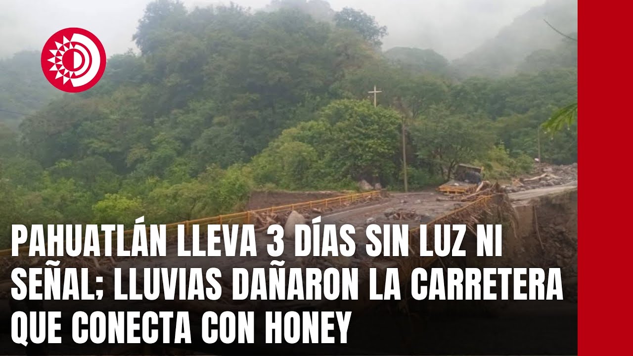 Pahuatl&aacute;n lleva 3 d&iacute;as sin luz ni se&ntilde;al; lluvias da&ntilde;aron la carretera que conecta con Honey