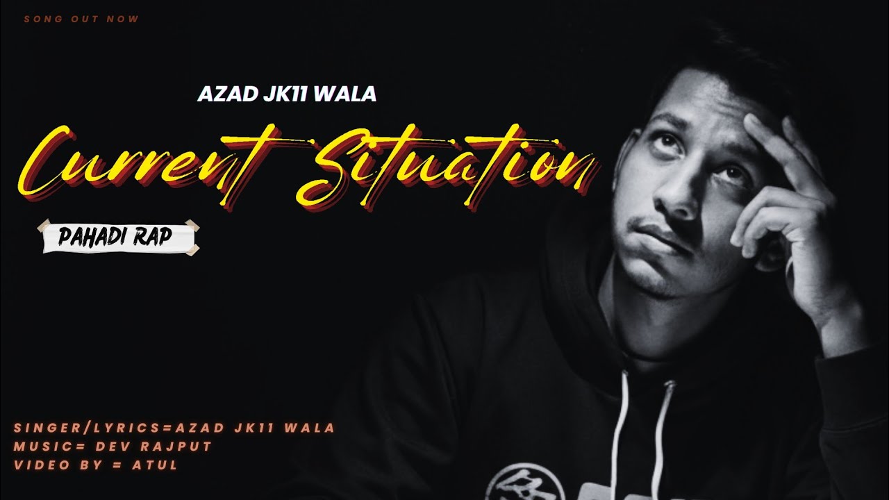 CURRENT SITUATION || pahadi rap || Azad jk11 wala || (official music video)
