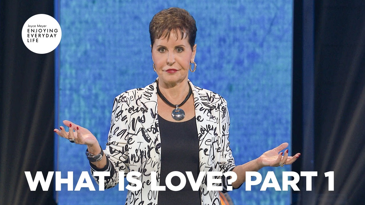 What Is Love? Pt 1 | Enjoying Everyday Life | Joyce Meyer