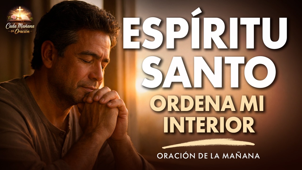 Espíritu Santo, Ordena Mi Interior Hoy | Oración de la Mañana