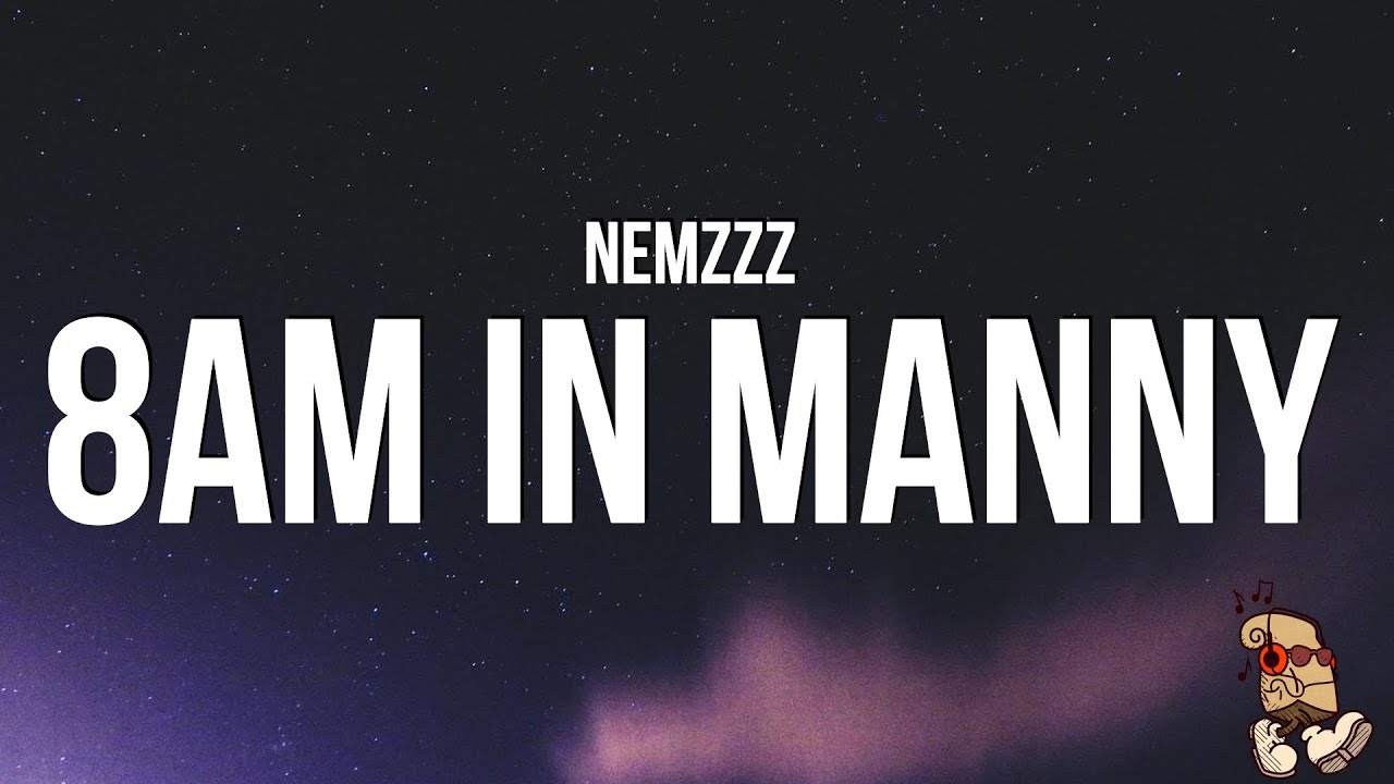 NEMZZZ - 8AM IN MANNY (Lyrics)
